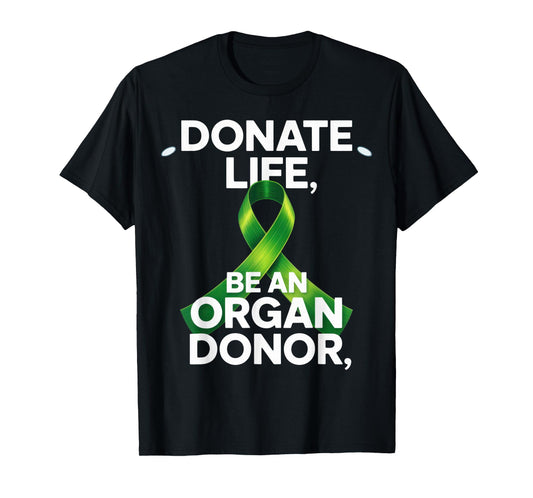 Donate Life Be An Organ Donor Donate Life Awareness Organ T-Shirt
