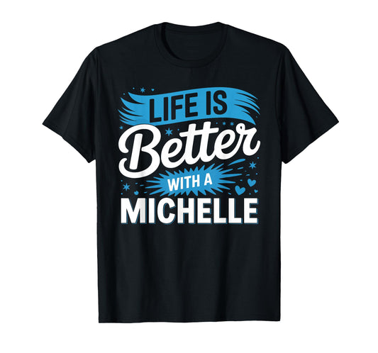 Life Is Better With A MICHELLE T-Shirt Name MICHELLE T-Shirt