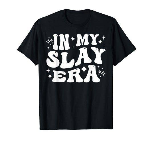 in My Slay Era Funny Slaying Queen Confidence T-Shirt