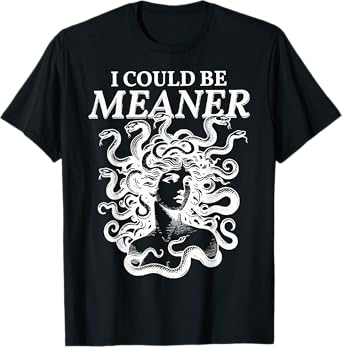 I Could Be Meaner Medusa T-Shirt