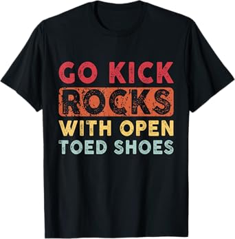 Go Kick Rocks With Open Toed Shoes Vintage Quote April Fools T-Shirt