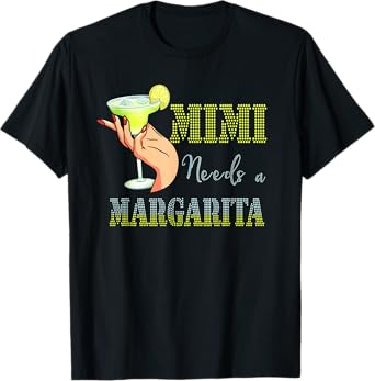 Mimi Needs a Margarita Mother's Day Cocktail Lover T-Shirt