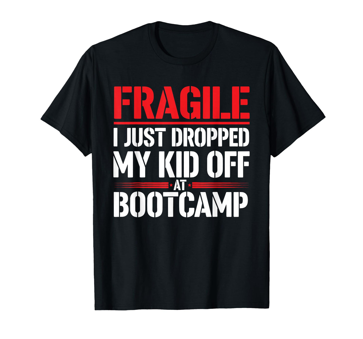 Fragile I Just Dropped My Kid Off at Bootcamp Funny Parents T-Shirt