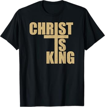 CHRIST IS KING JESUS IS KING CROSS CRUCIFIX T-Shirt