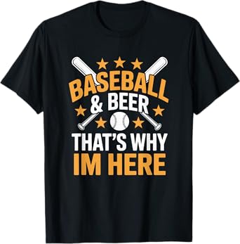 Baseball Player Team, Baseball and Beer That's Why Im Here T-Shirt