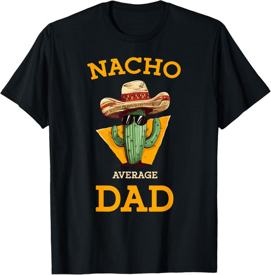 Nacho Average Dad Cactus Funny Mexican Father Cinco De Mayo T-Shirt