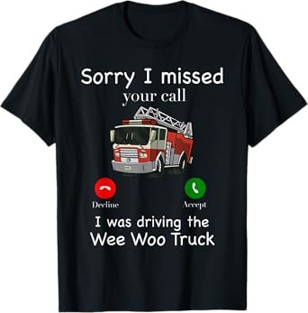 Sorry I Missed Your Call Funny Mens Fire Truck Fire Fighter T-Shirt