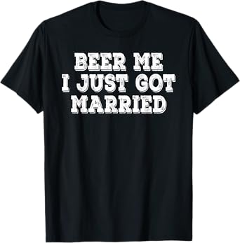 Beer Me I Just Got Married Funny Retro Vintage Distressed T-Shirt