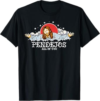 Pendejos All Of You Jesus Sarcastic Humor T-Shirt