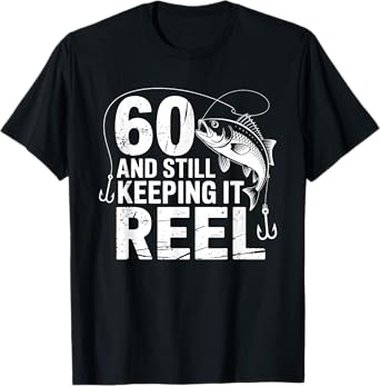 60 And Still Keeping It Reel 60th Birthday Father's Day T-Shirt
