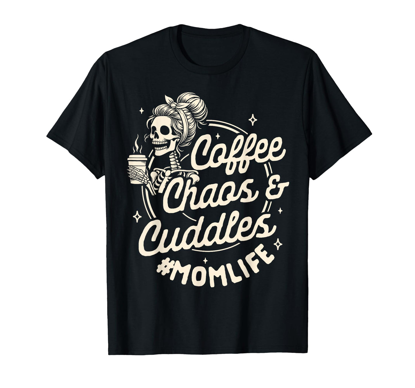 Mom Life Motherhood Caffeinated Coffee Chaos Cuddles T-Shirt
