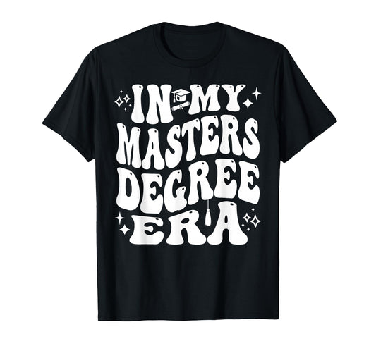 In My Master’s Degree Era Grad Student Life Pride T-Shirt