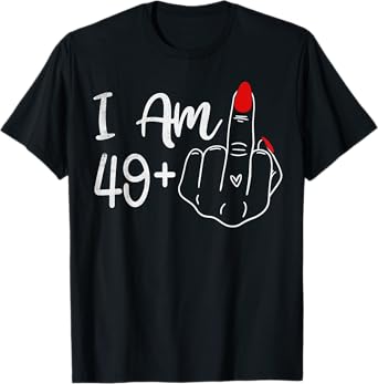 I Am 49 Plus 1 Middle Finger Funny 50th Birthday Women T-Shirt