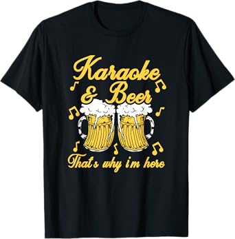 Karaoke & Beer That's Why I'm Here Singer Microphone Gift T-Shirt