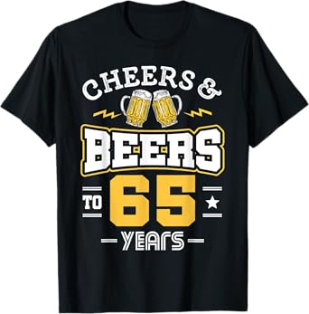 65th Birthday Cheers And Beers to 65 Years Funny Gift T-Shirt