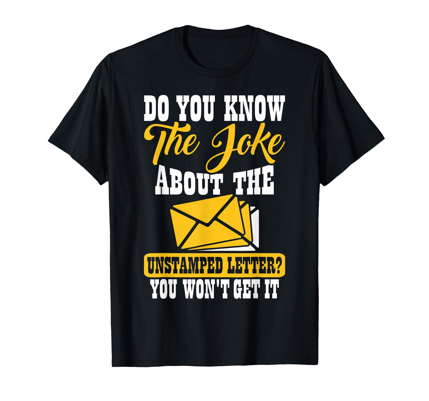 Do You Know The Joke About The Unstamped Letter? You Won't T-Shirt