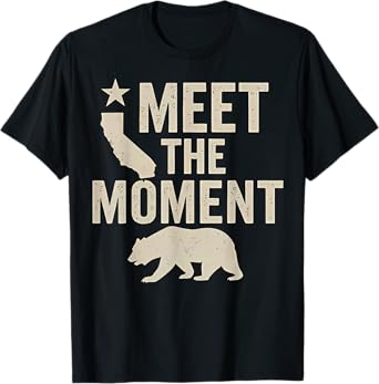 Meet The Moment Gavin Newsom Quote – California Bear Graphic T-Shirt