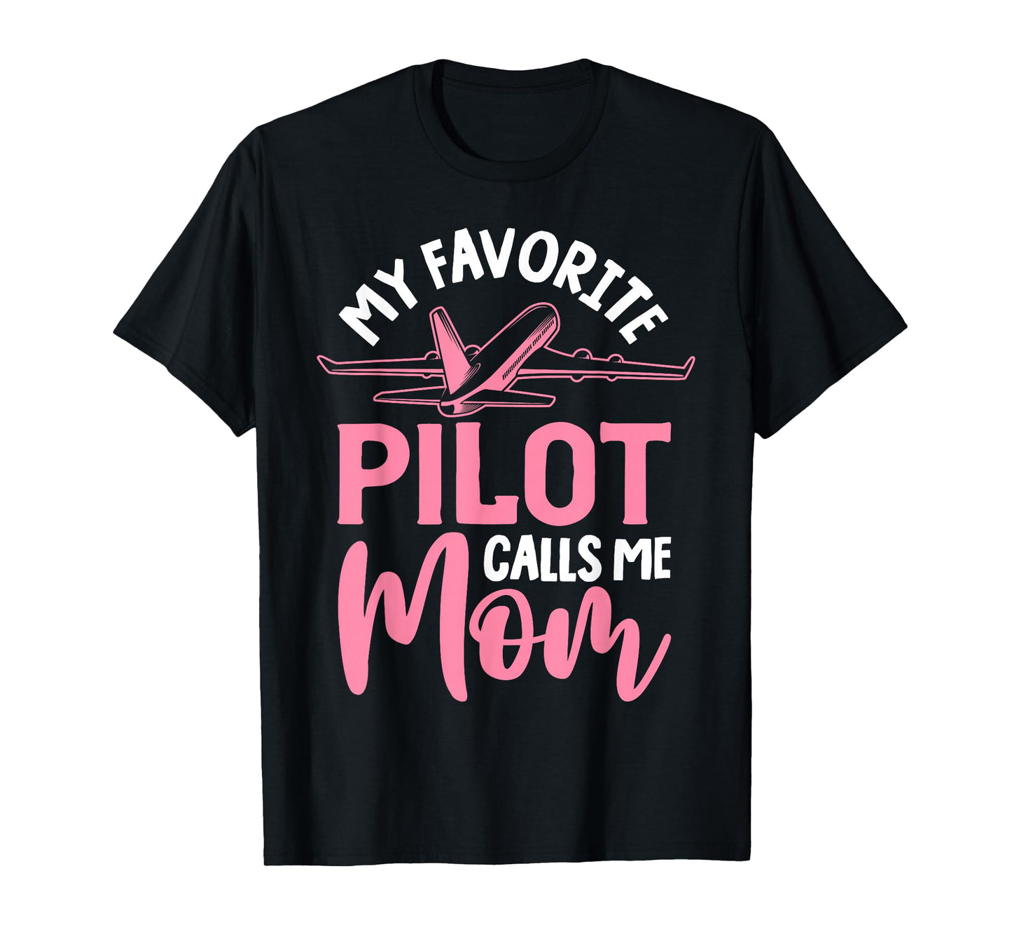 Airplane Pilot Mom Plane Aviation Mom Mothers Day Pilot Mom Mother Son Daughter My Favorite Pilot Calls Me Mom T-Shirt