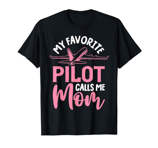Airplane Pilot Mom Plane Aviation Mom Mothers Day Pilot Mom Mother Son Daughter My Favorite Pilot Calls Me Mom T-Shirt