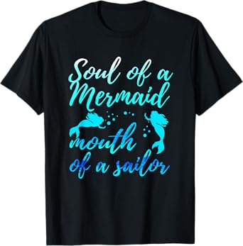 Soul of a Marmaid Mouth of a Sailor - Funny Mermaid T-Shirt
