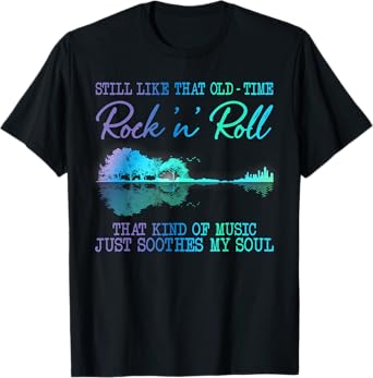 Still Like That Old Time Rock N Roll That Kind Of Music T-Shirt