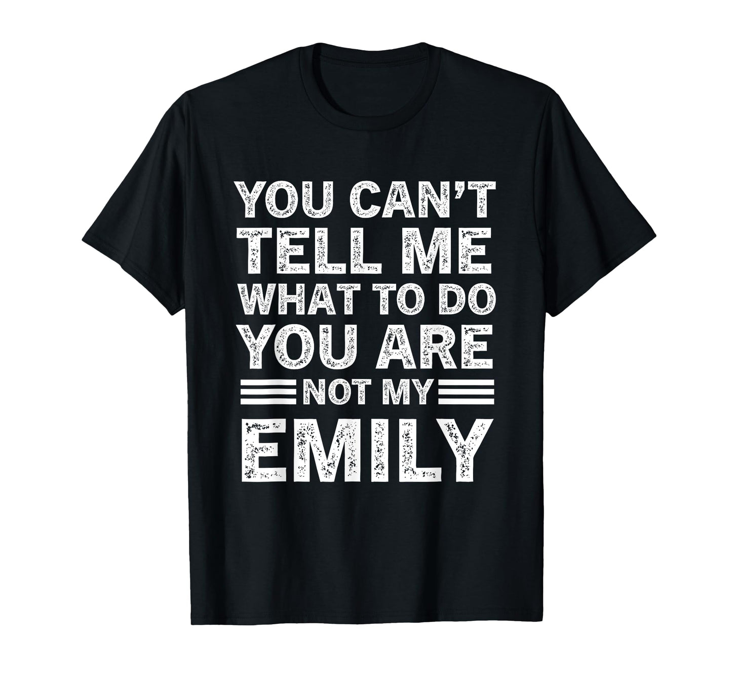 You Can't Tell Me What to Do You're Not My Emily T-Shirt