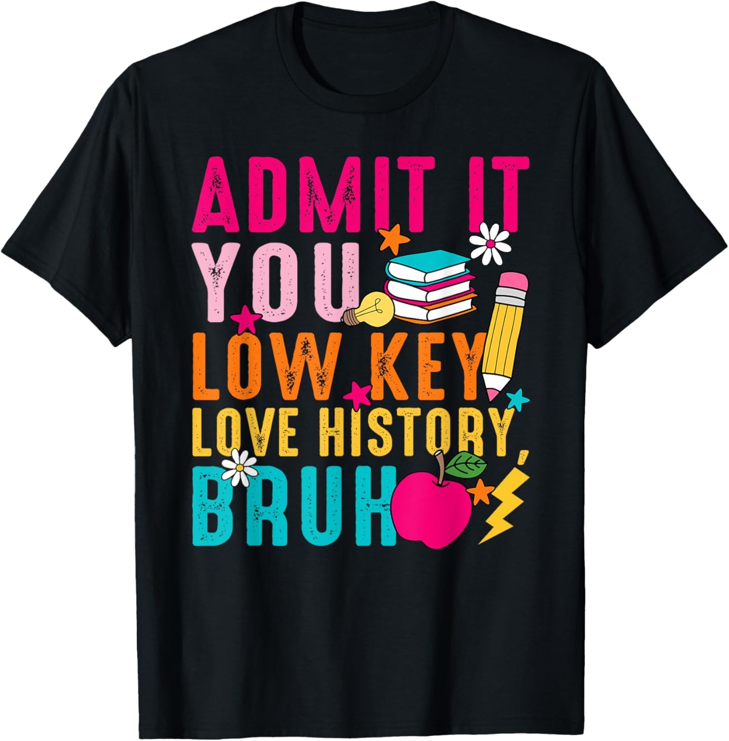 Admit It You Low Key Love History Bruh Teacher T-shirt by TeeBrew