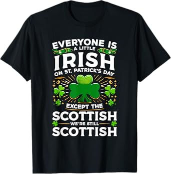 Everyone Is A Little Irish On St Patrick's Day Scottish T-Shirt