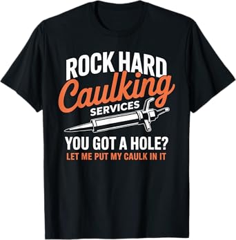 Rock Hard Caulking Services Funny Sarcastic Adult Humor Men T-Shirt