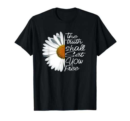The Truth Shall Set You Free Funny Daisy Saying T-Shirt