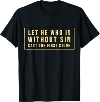 Without Sin Cast First Stone Bible John 8:7 Jesus Christ New T-Shirt