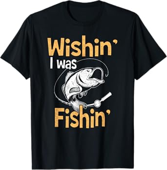 Wishing I Was Fishing Shirt Funny Fisherman Gift T-Shirt T-Shirt