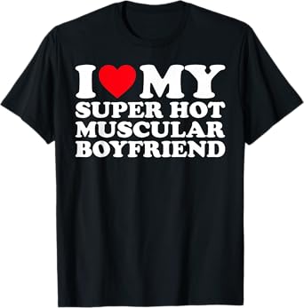 I Love My Super Hot Muscular Boyfriend BF T-Shirt