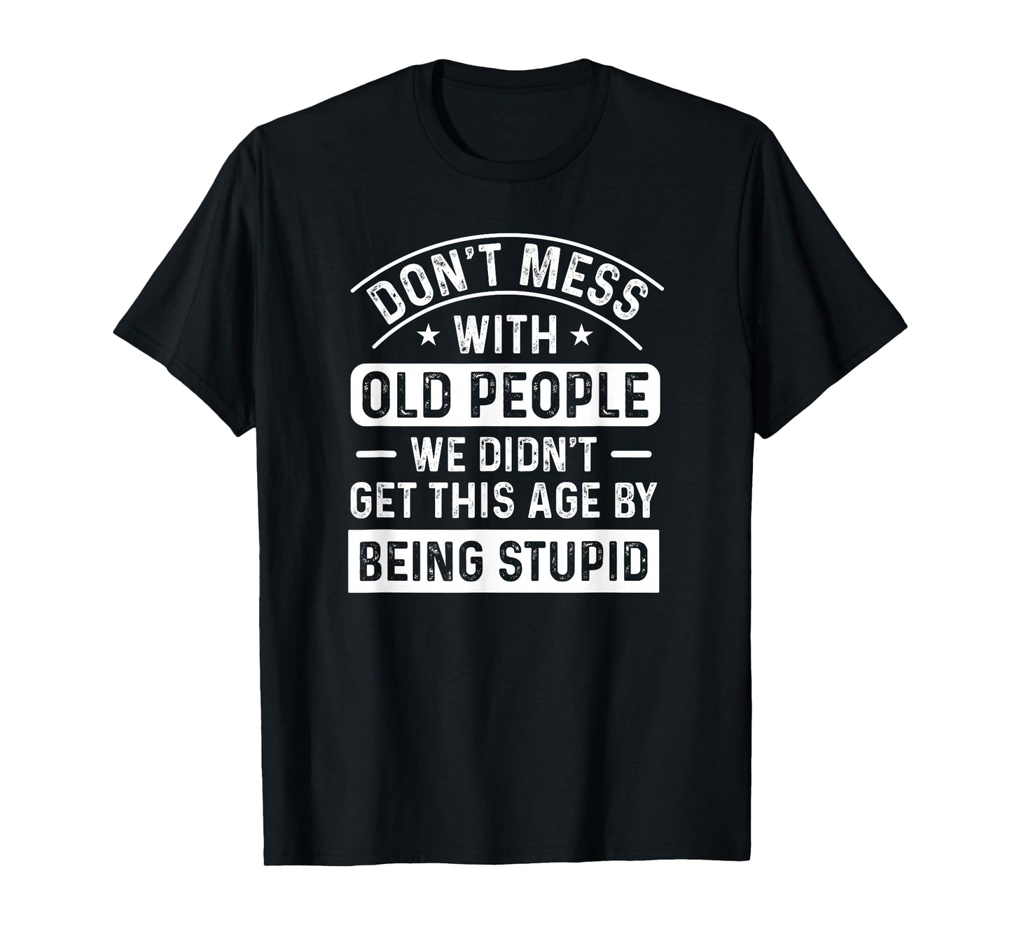 Don't Mess With Old People Funny Elderly Humor Graphic T-Shirt
