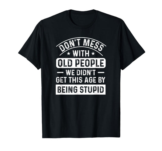 Don't Mess With Old People Funny Elderly Humor Graphic T-Shirt