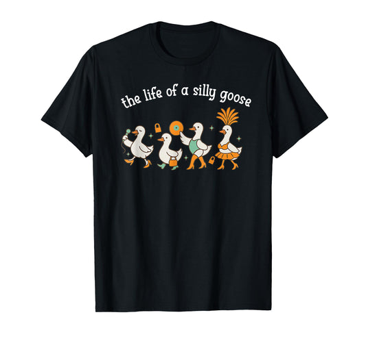 The Life of a Silly Goose Funny Trendy Meme Show Girl Tee T-Shirt