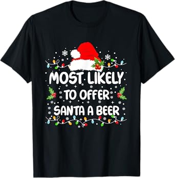 Funny Most Likely To Offer Santa A Beer Christmas T-Shirt