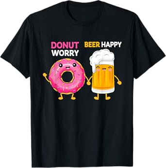 Donut Worry Funny Doughnut Day Beer Happy Drink Mom Dad Papa T-Shirt