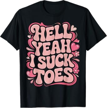 Funny Hell Yeah I Suck Toes Inappropriate Retro Groovy T-Shirt