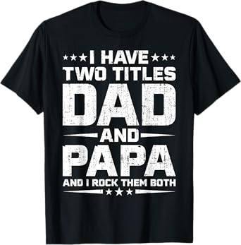 I Have Two Titles Dad and Papa Funny Fathers Day T-Shirt