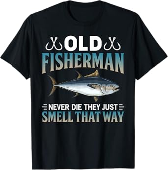 Old Fisherman Never Die They Just Smell That Way T-Shirt