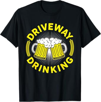 Funny Driveway Drinking for Outside Social Beer Drinker T-Shirt