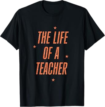 The Life of A Teacher T-Shirt The Life of A Teacher T-Shirt