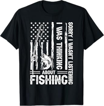Sorry I Wasn't Listening I Was Thinking About Fishing T-Shirt