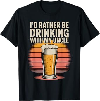 I'd Rather Be Drinking with My Uncle Nephew Niece Beer Lover T-Shirt