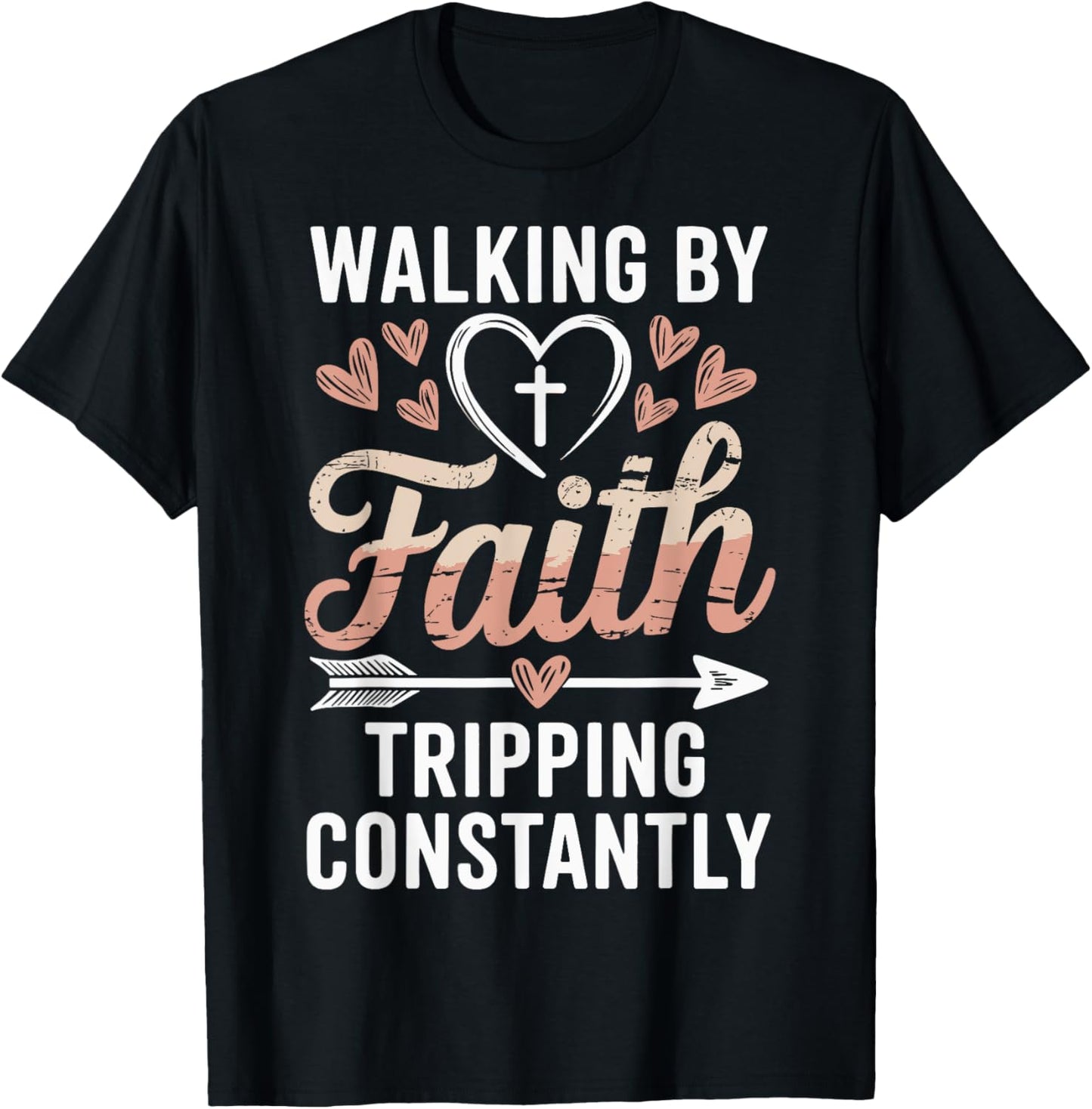 Walking By Faith Tripping Constantly T-Shirt