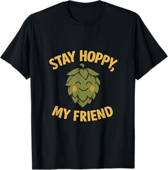 Stay Hoppy My Friend Funny Beer Bar Graphic T-Shirt