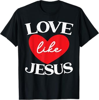 Love Like Jesus Christ God Christian Religious Faith T-Shirt
