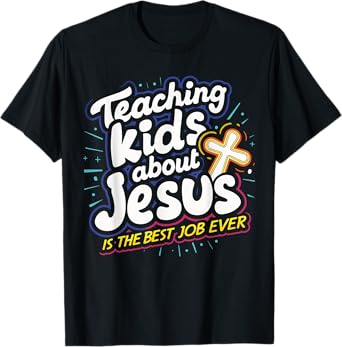Teaching Kids About Jesus Is The Best Job Ever T-Shirt