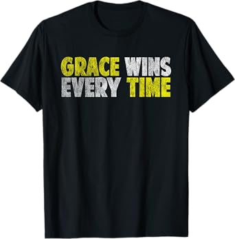Grace Wins Every Time Motivational Faith Christian Love Gift T-Shirt